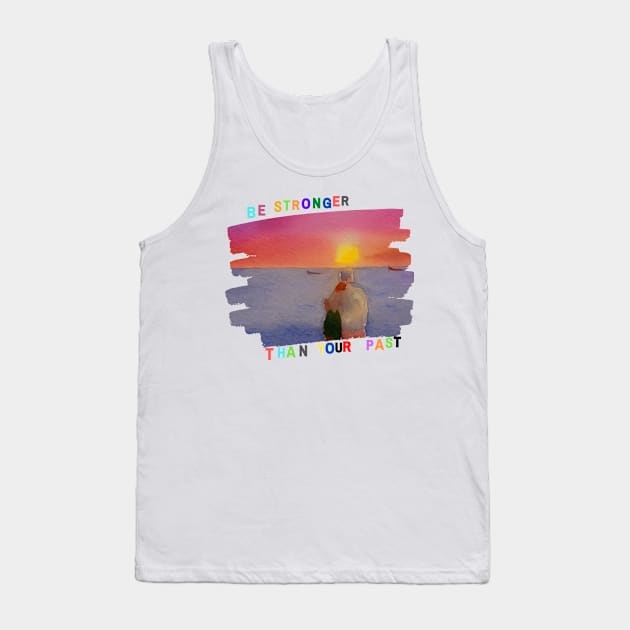 Be stronger than your past Tank Top by Be stronger than your past